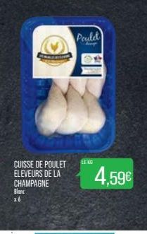 CUISSE DE POULET ELEVEURS DE LA CHAMPAGNE Blanc  x 6  Poulet  LEKG  4,59€ 