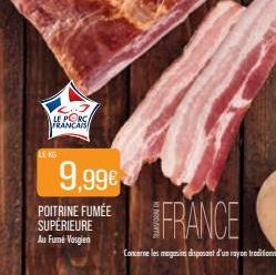 LEKG  LE PORC FRANÇAIS  9,99€  POITRINE FUMÉE SUPÉRIEURE  Au Fumé Vosgien 