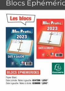 Bloc Pratic  2023  DATE A GAUCHE  BLOCS EPHEMERIDES  Papier Blanc  Date à droite. Notes à gauche 6347200 1,95€* Date à gauche Notes à droite 6386000 1,95€  Bloc Pratic  2023  DATE A DROITE  L  EXACOMP