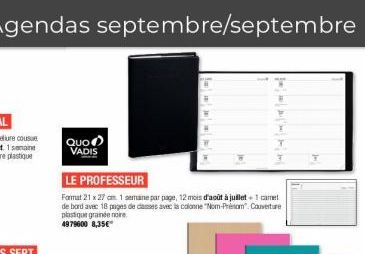 Agendas septembre/septembre  Quo VADIS  LE PROFESSEUR  Format 21 x 27 cm 1 semane par page, 12 mois d'août à juillet+1 caret de bord avec 18 pages de classes avec la colonne "Nom-Présam". Converture p