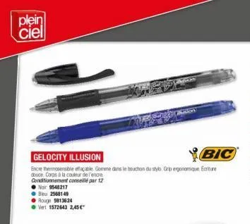 plein ciel  gelocity illusion  bic  encre thermosensible effaçable. gomme dans le bouchon du stylo. grip ergonomique ecriture  douce corps à la couleur de l'encre  conditionnement conseillé par 12  ●n