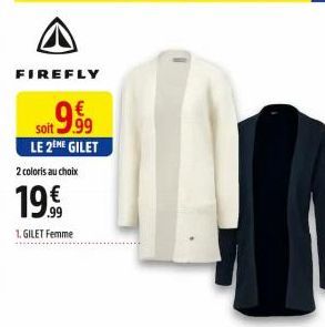 A  FIREFLY  oft 9.99  Soit  LE 2ENE GILET  2 coloris au choix  19.€  1. GILET Femme  