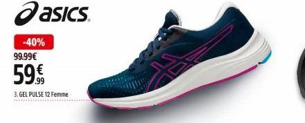 -40%  asics.  99.99€  59.9€  3.GEL PULSE 12 Femme 