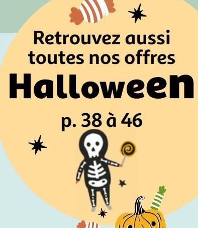 Retrouvez aussi toutes nos offres  Halloween p. 38 à 46 