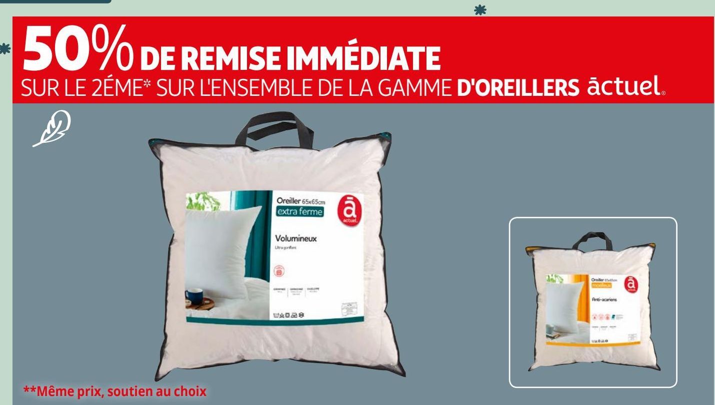 50% DE REMISE IMMÉDIATE SUR LE 2ÉME* SUR L'ENSEMBLE DE LA GAMME D'OREILLERS áctuel