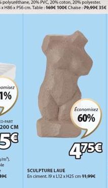 Economisez 60%  475€  SCULPTURE LAUE  En ciment. 19 x L12 x H25 cm 11,99€ 