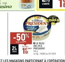 2  l'unité  -50%  sur le 2  tire & hewlieux  le chole  bleu coach president  soit par  le bleu 28% m.g. lunite président  145 g  le kg: 14€83 ou x2 11€10 