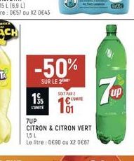 -50%  SUR LE 2  195  L'UNITE  SOIT PAR 2  101  7UP  CITRON & CITRON VERT  15 L  Le litre: D€90 ou X2 0€67  7up 