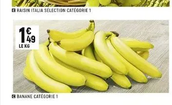 braisin italia sélection catégorie 1  € 49 le kg  banane catégorie 1 