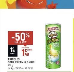 -50%  SUR LE 2  199  L'UNITÉ  PRINGLES  SOUR CREAM & ONION  175 9  Lo kg: 11€37 ou X2 8€51  SONIT PAR  CENTE  PERFECT FLAVOUR  Pringles  SOUR  Cuppy  