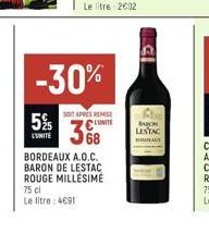 5%  L'UNITE  -30%  SOITAPES RESE  L'UNITE  BORDEAUX A.O.C. BARON DE LESTAC ROUGE MILLÉSIME 75 cl  Le litre: 4691  BARON LESTAC  BUREAUS 