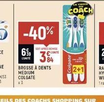 6%9  -40%  SOIT APRES REMISE L'UNITE  BROSSE À DENTS MEDIUM COLGATE  x 3  Colgate  LE CHOI  COACH  700  2+1 