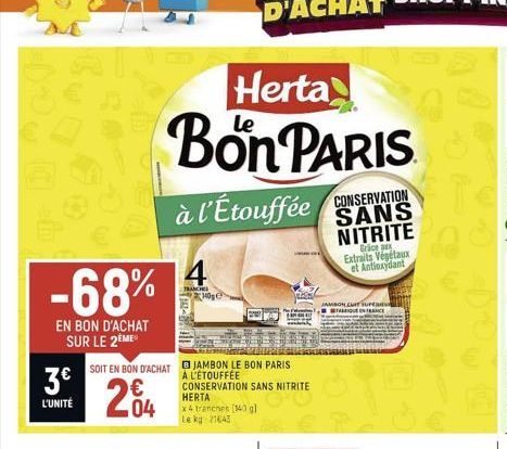 3€  L'UNITÉ  -68% 4  EN BON D'ACHAT SUR LE 2ÈME  SOIT EN BON D'ACHAT  204  Herta  Bon PARIS  CONSERVATION SANS NITRITE  à l'Étouffée  JAMBON LE BON PARIS À L'ÉTOUFFÉE CONSERVATION SANS NITRITE  HERTA 