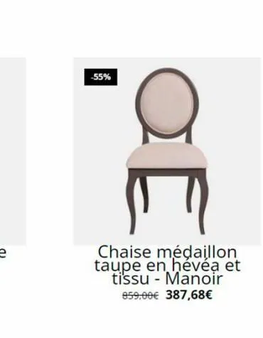 -55%  e  chaise médaillon taupe en hévéa et tissu- manoir 959.00€ 387,68€ 