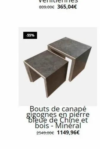 -55%  bouts de canapé gigognes en pierre bleue de chine et bois - minéral 2549,00€ 1149,96€ 