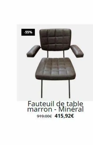 -55%  fauteuil de table marron - minéral 919.00€ 415,92€ 