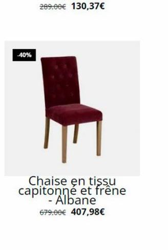 40%  Chaise en tissu capitonné et frêne  - Albane 679,00€ 407,98€ 