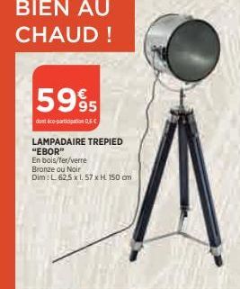 BIEN AU CHAUD !  5995  dont éco-participation DEC  LAMPADAIRE TREPIED "EBOR"  En bois/fer/verre  Bronze ou Noir  Dim: L 62.5 x 1.57 x H. 150 cm  