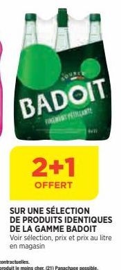 BADOIT  FINEN PELANTE  2+1  OFFERT  SUR UNE SÉLECTION DE PRODUITS IDENTIQUES DE LA GAMME BADOIT Voir sélection, prix et prix au litre en magasin 