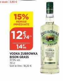 15%  REMISE IMMÉDIATE  124  1499  VODKA ZUBROWKA  BISON GRASS  37,5% vol.  70 cl  Soit le litre: 18,20 € 
