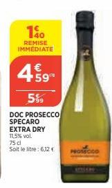 150  REMISE IMMEDIATE  4.59  €  5%  DOC PROSECCO SPECARO EXTRA DRY 11,5% vol.  75 cl Soit le litre: 6,12 € 