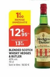 100  remise immédiate  1295  13%  blended scotch  whisky hedges  & butler  40% vol.  70 d  soit le litre: 18,50 €  hedges butler 