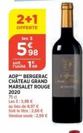 2+1  offerte  les 3  598  199  l'unité  aop** bergerac château grand marsalet rouge 2020  75 cl  les 3:5,98 €  au lieu de 8,97 € soit le litre : 2,66 € vendue seule: 2,99 € 