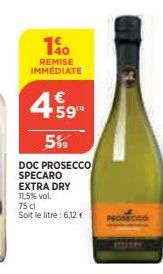 150  REMISE IMMEDIATE  4.59  €  5%  DOC PROSECCO SPECARO EXTRA DRY 11,5% vol.  75 cl Soit le litre: 6,12 € 