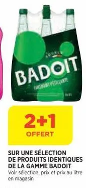 badoit  finen pelante  2+1  offert  sur une sélection de produits identiques de la gamme badoit voir sélection, prix et prix au litre en magasin 