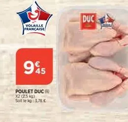 volaille française  945  poulet duc (a) x2 (2,5 kg)  soit le kg: 3,78 €  duc 
