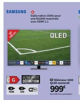 samsung +  55°  138 cm  pig  g  hdmi usb  dalle native 100hz pour une fluidité maximale avec hdmi 2.1  ultra haute définition  wi fi  qled  téléviseur uhd qled connecté  999€  dort 12€ d'ico-participa