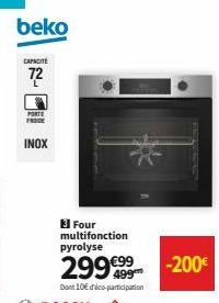 beko  CAPACITÉ 72  PORTE FRODE  INOX  3 Four multifonction pyrolyse  299999  €99  Dont 10€ déco-participation  -200€ 