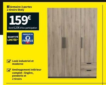 ilArmoire 3 portes 2 tiroirs Stoly  159€  Dont 6,20€ d'éco-participation  FABRIQUÉ EN  QUANTITÉ  LIMITÉE FRANCE  Look industriel et moderne  Aménagement intérieur complet: lingère, penderie et 2 tiroi