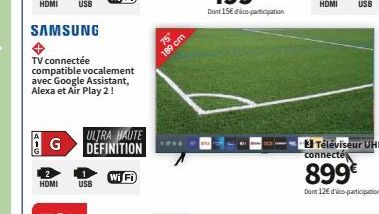 HOMI  AIG  SAMSUNG  TV connectée  compatible vocalement avec Google Assistant, Alexa et Air Play 2!  G  НОМI USB  ULTRA HAUTE DÉFINITION  Wi Fi  75°  189 cm  Téléviseur UHD connecté  899€  Dont 12€ d'