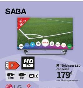 SABA  AIG  F  HDMI  80 cm  US8  HD  TV  Wi Fi  NETPLIE  2 Téléviseur LED connecté  179€  Dont 4€ co-participation 