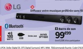 LG  Bluetooth®  100 USB WATTS  Entrée Jack  ENTREE OPTIQUE  Diffusez votre musique préférée sans fil  Barre de son  99€99  Dont 0,50€ dico-participation 