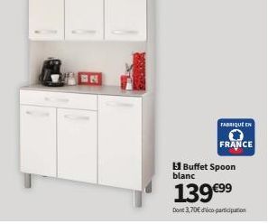 IN  FABRIQUE EN  FRANCE  51 Buffet Spoon blanc  139 €⁹9  Dont 3,70€ dico-participation 