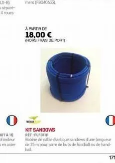 à partir de 18,00 €  (hors frais de port)  0  mit  kit sandows ref:flfb111  bobine de câble élastique sandows d'une longueur de 25 m pour paire de buts de football ou de hand- ball  171 