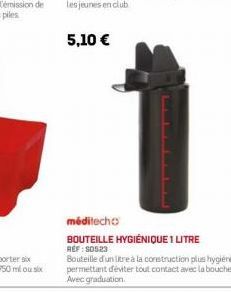 L  méditecho  BOUTEILLE HYGIÉNIQUE 1 LITRE  REF: 50523  Bouteille d'un litre à la construction plus hygiénique permettant d'éviter tout contact avec la bouche Avec graduation. 