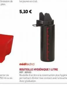 l  méditecho  bouteille hygiénique 1 litre  ref: 50523  bouteille d'un litre à la construction plus hygiénique permettant d'éviter tout contact avec la bouche avec graduation. 