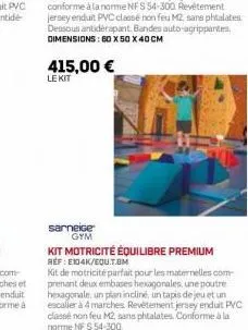 415,00 €  le kit  sarneige  gym  kit motricité équilibre premium  ref: e134k/equ.t.om  kit de motricité parfait pour les maternelles com prenant deux embases hexagonales, une poutre hexagonale, un pla