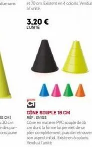 3,20 €  l'unite  αδδδ  cone souple 16 cm réf : en102  cône en matière pvc souple de lo cm dont la forme lui permet de se plier complètement, puis de retrouver son aspect initial. existe en d coloris v