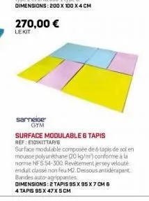 270,00 €  lekit  sarneise gtm  surface modulable 6 tapis ref:e101kittapyb  surface modulable composée de 6 tapis de sol en mousse polyuréthane (20 kg/m) conforme à la norme nf $ 54-300. revêtement jer