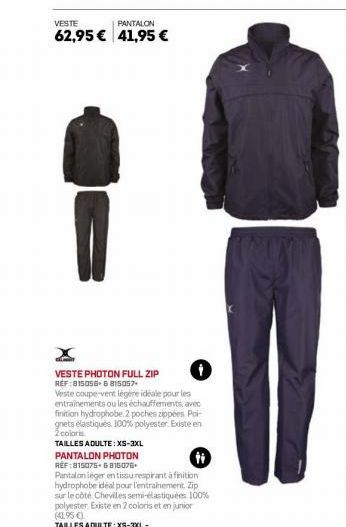 VESTE  PANTALON  62,95 € 41,95 €  VESTE PHOTON FULL ZIP  RÉF :815056+6815057+  Veste coupe-vent légère idéale pour les entrainements ou les échauffements, avec finition hydrophobe 2 poches zippées Poi