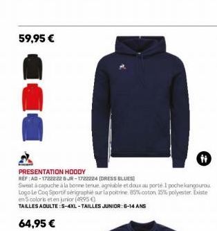 59,95 €  H  PRESENTATION HOODY  RÉF :AD-1722222 6 JR-1722224 (DRESS BLUES)  Sweat à capuche a la bonne tenue, agréable et doux au porté 1 poche kangourou. Logo Le Coq Sportif sérigraphié sur la poitri