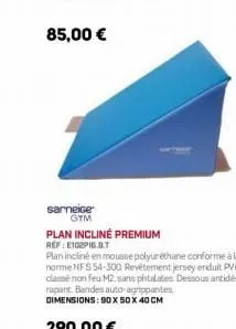 sarneice gym  plan incliné premium ref:e102p16.0.t  plan incliné en mousse polyuréthane conforme à la norme nfs 54-300 revêtement jersey enduit pvc classe non feu m2, sans phtalates dessous antidé rap