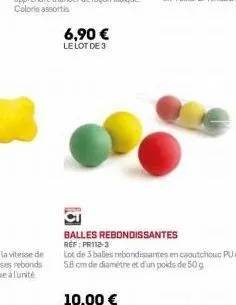 6,90 €  le lot de 3  balles rebondissantes ref: pr112-3  lot de 3 balles rebondissantes en caoutchouc pu de  5.8 cm de diamètre et d'un poids de 50 g 