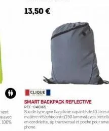 h  clique  smart backpack reflective ref:040165  sac de type gym bag d'une capacité de 10 litres en matière réfléchissante (250 lumens) avec bretelles en cordelette, zip transversal et poche pour smar