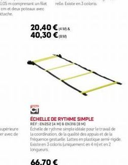 20,40 €45 40,30 €(BM)  ZZ  ÉCHELLE DE RYTHME SIMPLE RÉF: EN252 [4 M) GEN316 [BM]  Echelle de rythme simple idéale pour le travail de la coordination, de la qualité des appuis et de la fréquence gestue