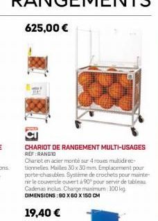 625,00 €  CHARIOT DE RANGEMENT MULTI-USAGES RÉF RANGIO  Chariot en acier monté sur 4 roues multidirec-tionnelles. Mailles 30 x 30 mm. Emplacement pour porte-chasubles Système de crochets pour mainte-n